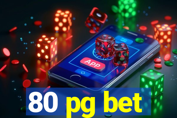 80 pg bet